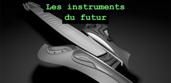 Les instruments du futur qui vont changer vos compositions et vos lives
