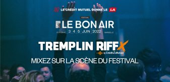 TREMPLIN RIFFX – Le Bon Air Festival 2022
