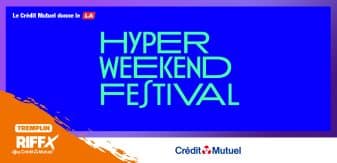 Hyper Weekend Festival 2025 | Tremplin RIFFX By Crédit Mutuel